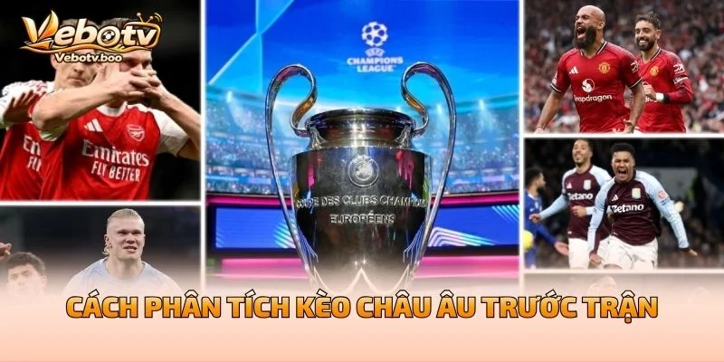 Cách Phân Tích Kèo Châu Âu Trước Trận