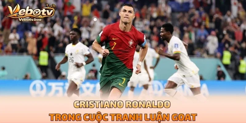 Cristiano Ronaldo Trong Cuộc Tranh Luận GOAT