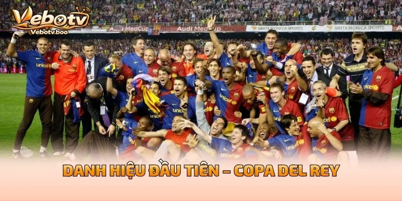 Danh Hiệu Đầu Tiên – Copa del Rey