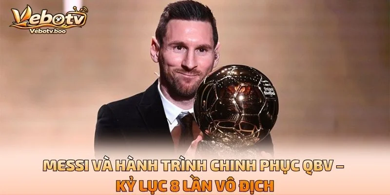 Messi Và Hành Trình Chinh Phục QBV – Kỷ Lục 8 Lần Vô Địch