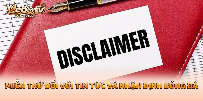 Miễn Trừ Đối Với Tin Tức Và Nhận Định Bóng Đá