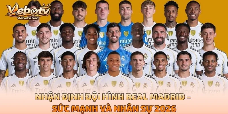 Nhận Định Đội Hình Real Madrid – Sức Mạnh Và Nhân Sự 2026