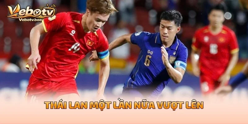 Thái Lan Một Lần Nữa Vượt Lên