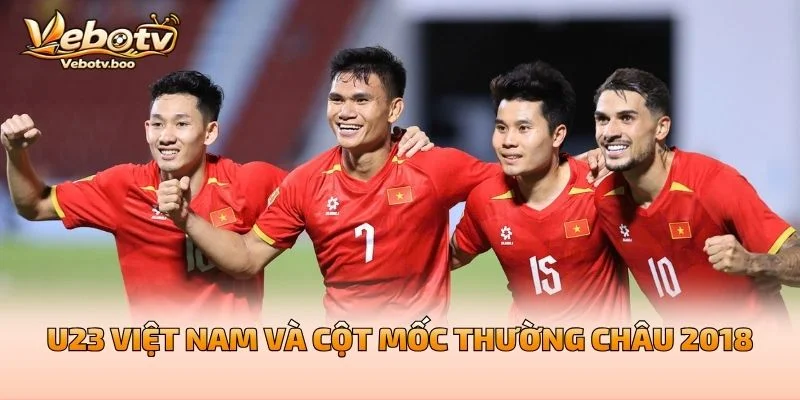 U23 Việt Nam Và Cột Mốc Thường Châu 2018