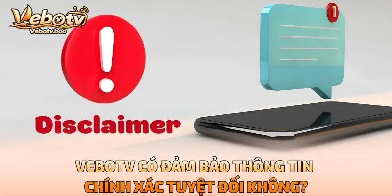 Vebotv Có Đảm Bảo Thông Tin Chính Xác Tuyệt Đối Không?
