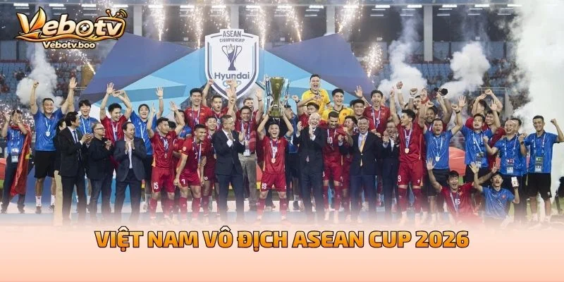 Việt Nam Vô Địch ASEAN Cup 2026