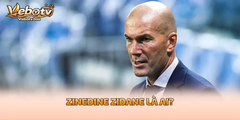 Zinedine Zidane Là Ai?