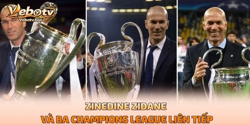 Zinedine Zidane Và Ba Champions League Liên Tiếp
